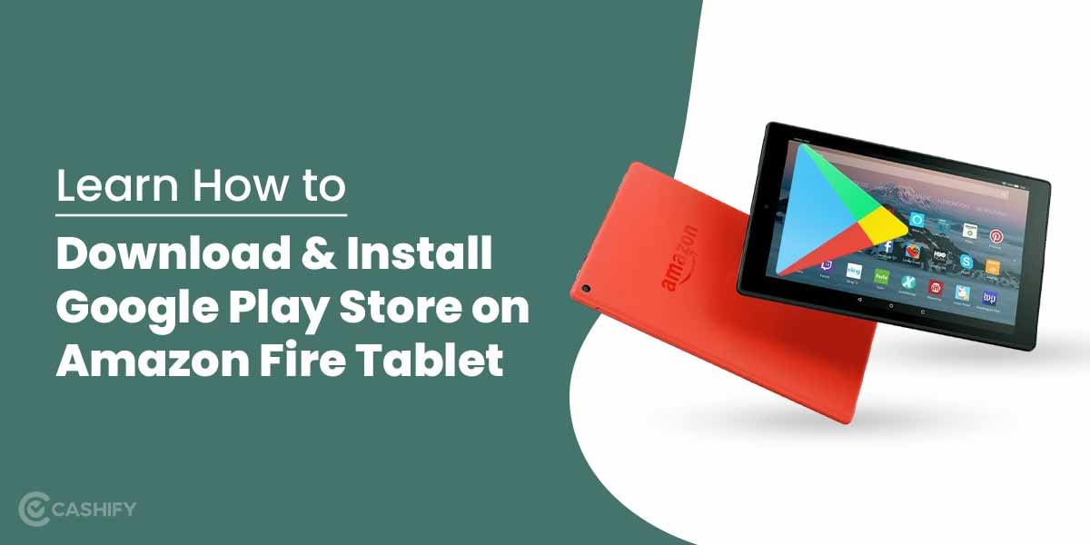 Learn How to Download and Install Google Play Store on Amazon Fire Tablet
