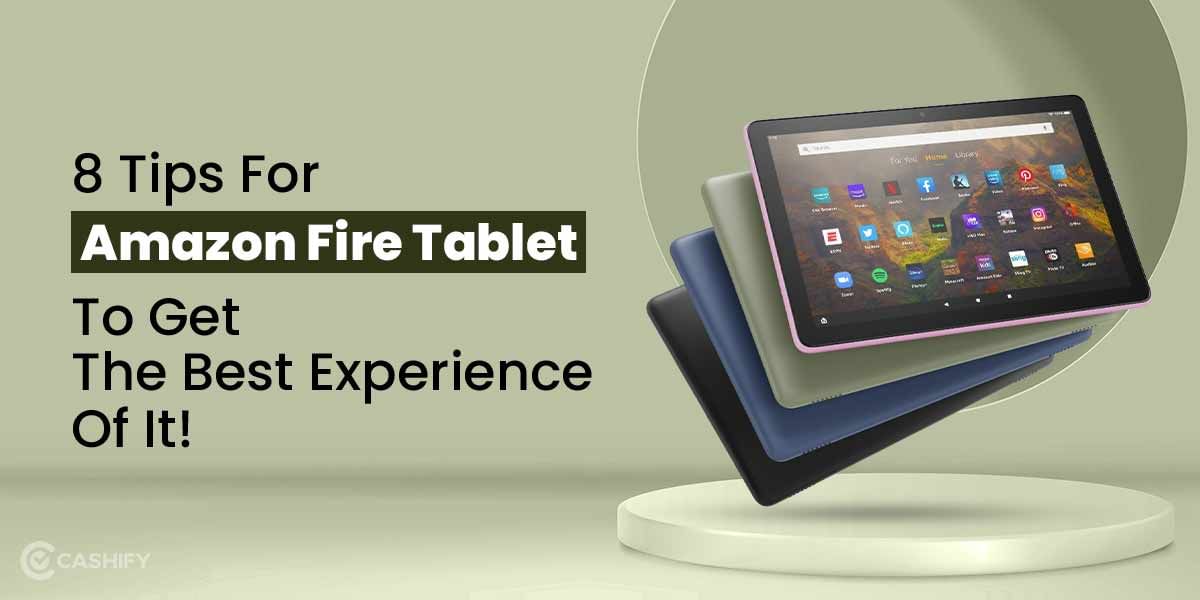 8 Tips For Amazon Fire Tablet To Get The Best Experience Of It!