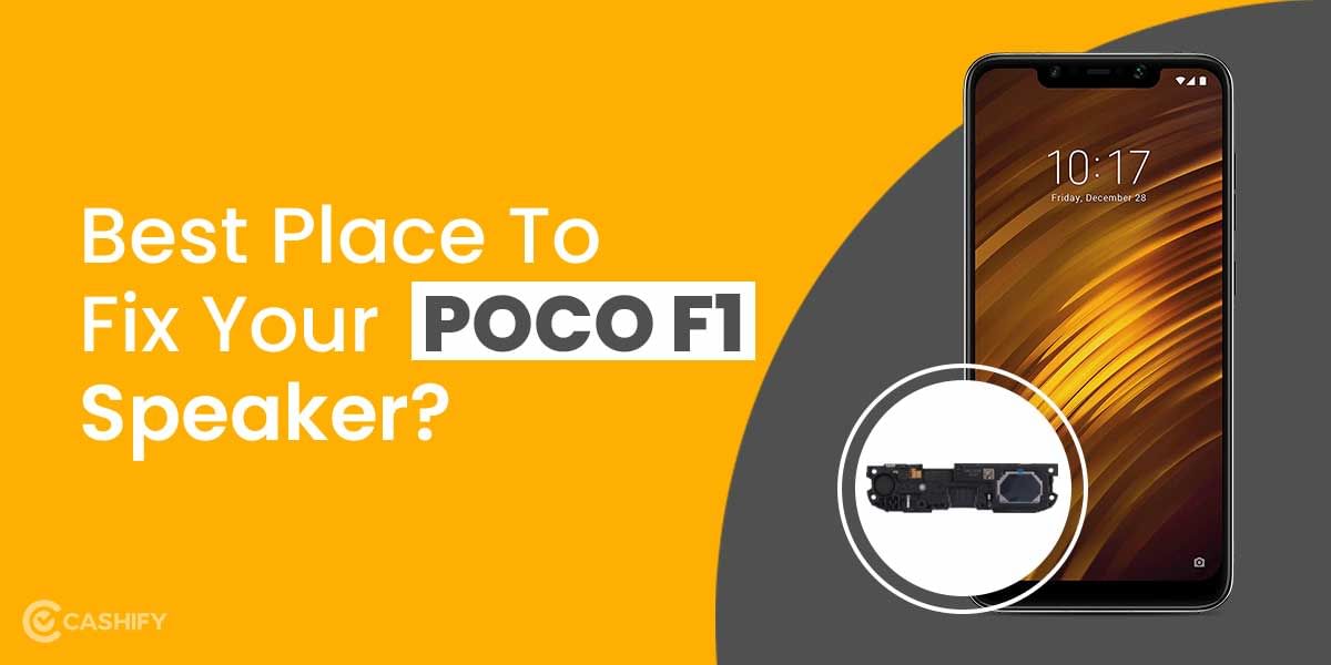 Best Place To Fix Your POCO F1 Speaker?