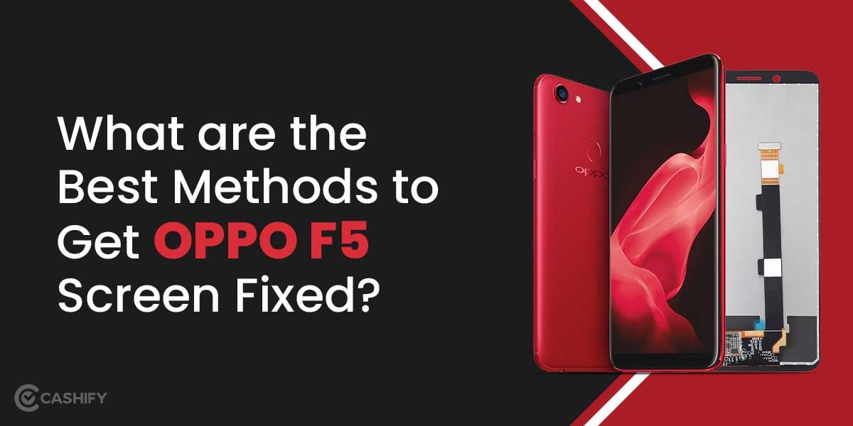 What are the Best Methods to Get OPPO F5 Screen Fixed?