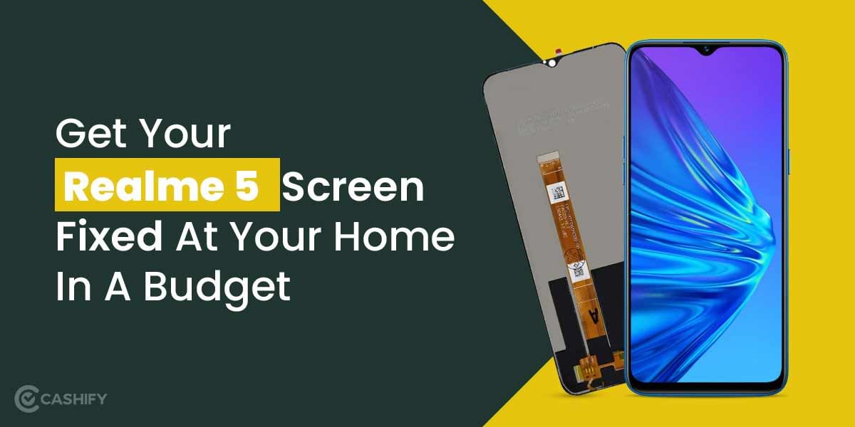 Get Your Realme 5 Screen Fixed At Your Home In A Budget