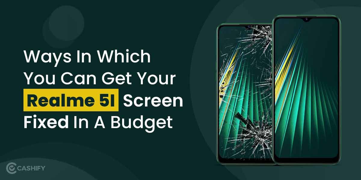 Ways In Which You Can Get Your Realme 5I Screen Fixed In A Budget