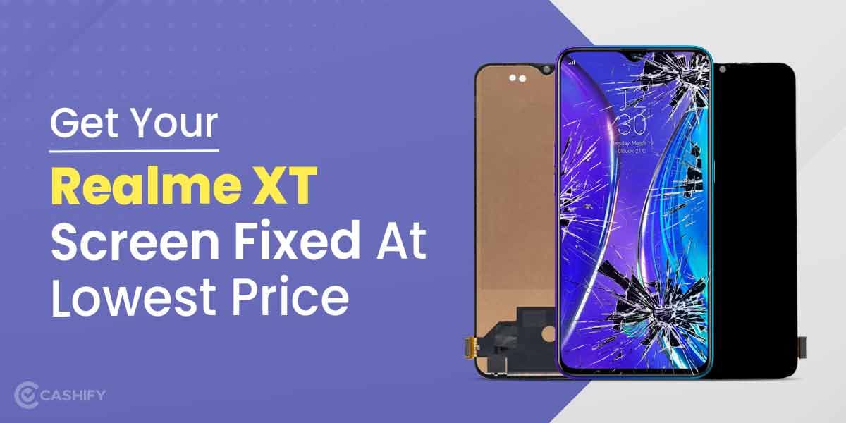Get Your Realme XT Screen Fixed At Lowest Price