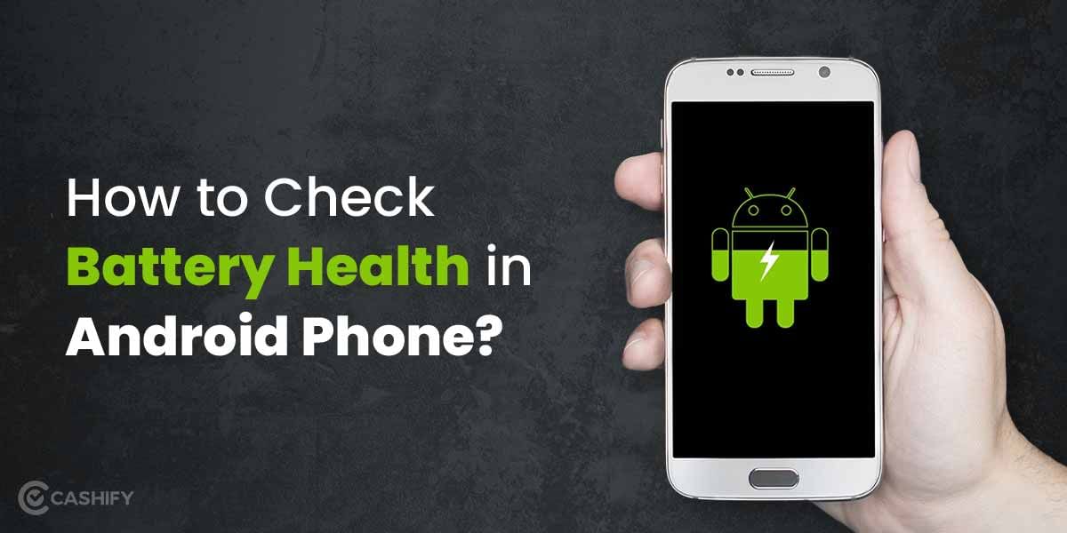 How To Check Battery Health In Android Phone?