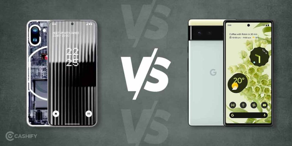 Nothing Phone 1 vs Google Pixel 6A: Design Comparison