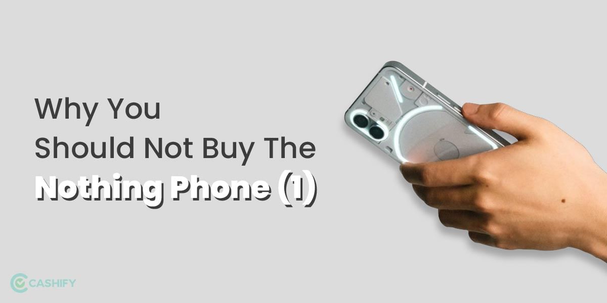 5 Reasons Why You Should Not Buy The Nothing Phone (1)!