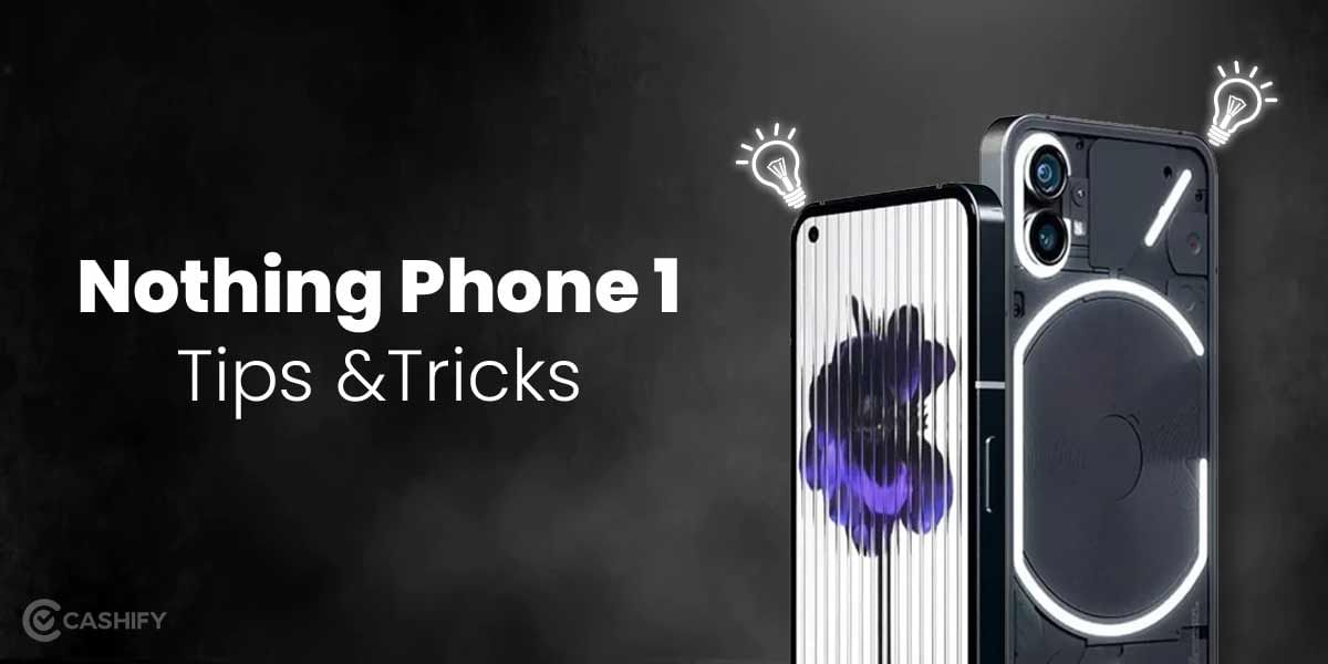 Nothing Phone 1 Tips And Tricks That Will Blow Your Mind!