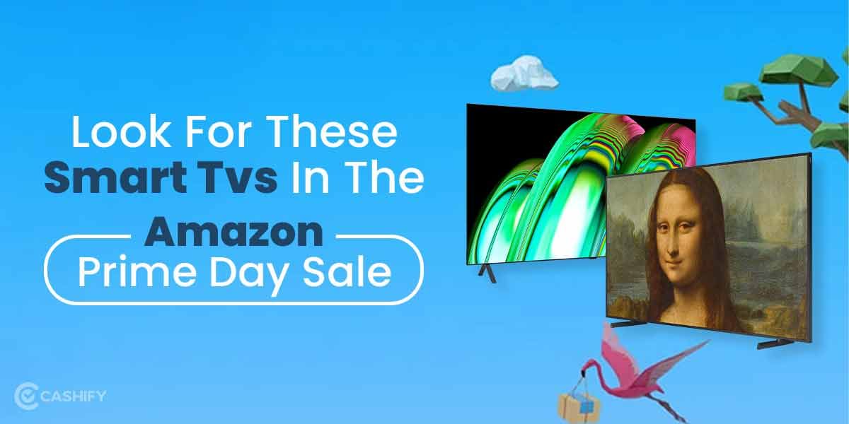 Look For These Smart TVs In The Amazon Prime Day Sale