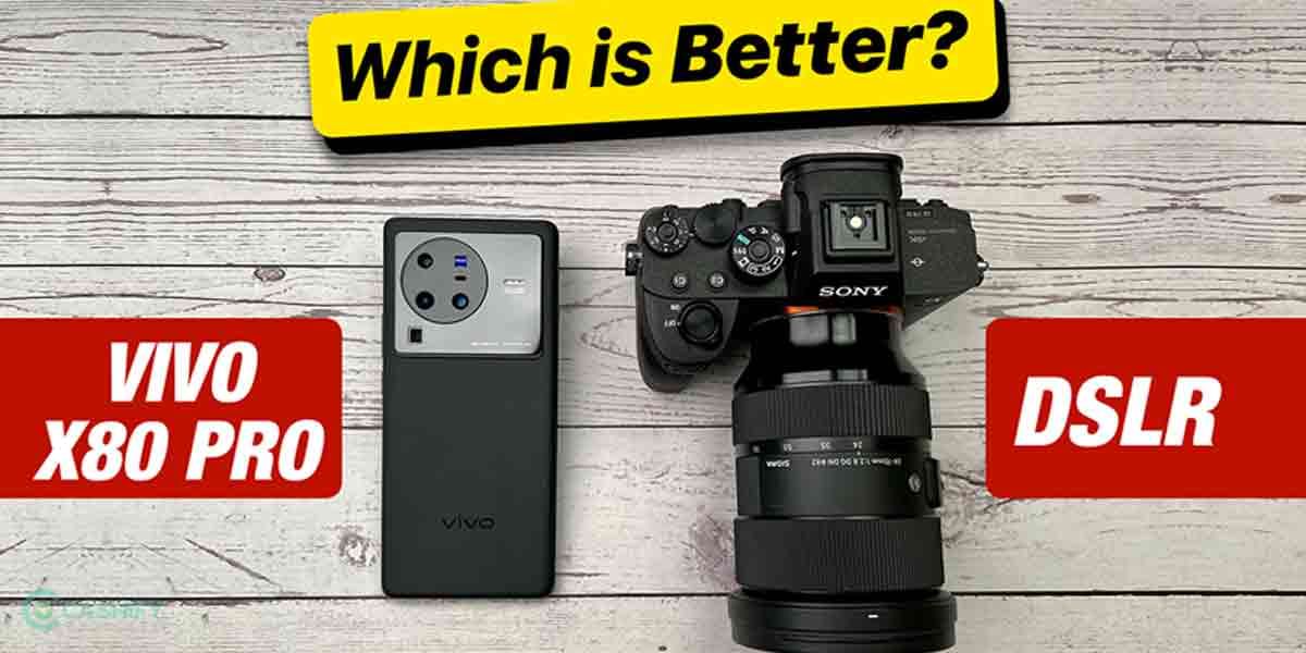 Vivo X80 Pro Vs DSLR Camera Comparison – Which One Is Better?