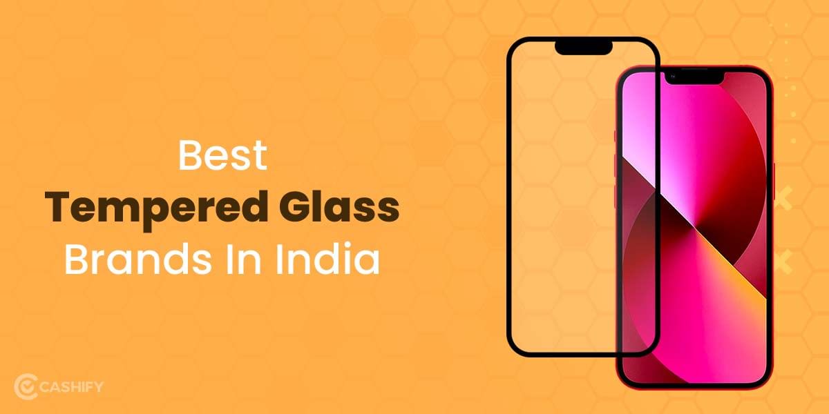 5 Best Tempered Glass Brands In India For Total Screen Protection