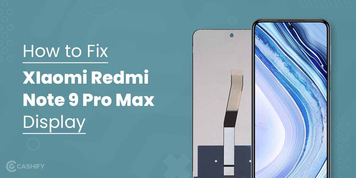 How To Fix Xiaomi Redmi Note 9 Pro Max Screen Easily?