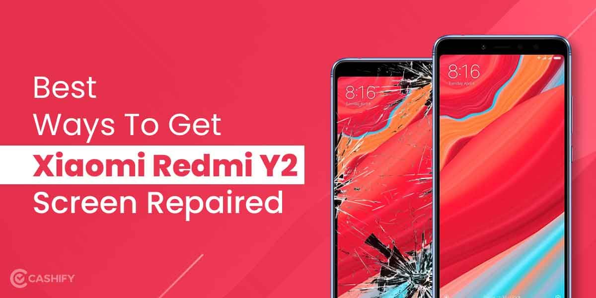 Best Ways To Get Xiaomi Redmi Y2 Screen Repaired