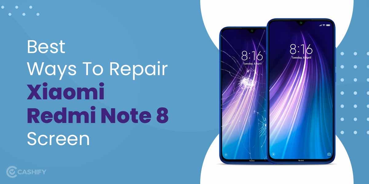Best Ways To Repair Xiaomi Redmi Note 8 Screen