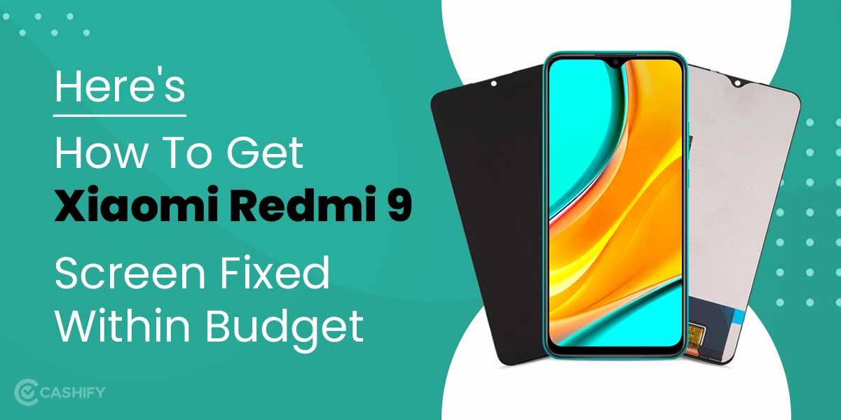 Here&#8217;s How To Get Xiaomi Redmi 9 Screen Fixed Within Budget