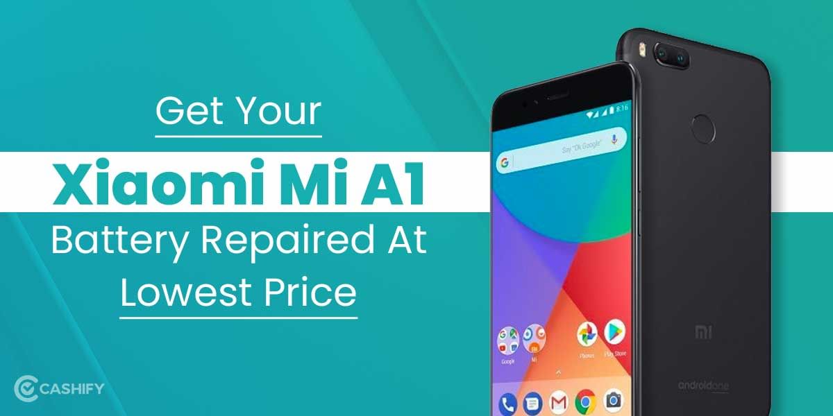 Get Your Xiaomi Mi A1 Battery Repaired At Lowest Price