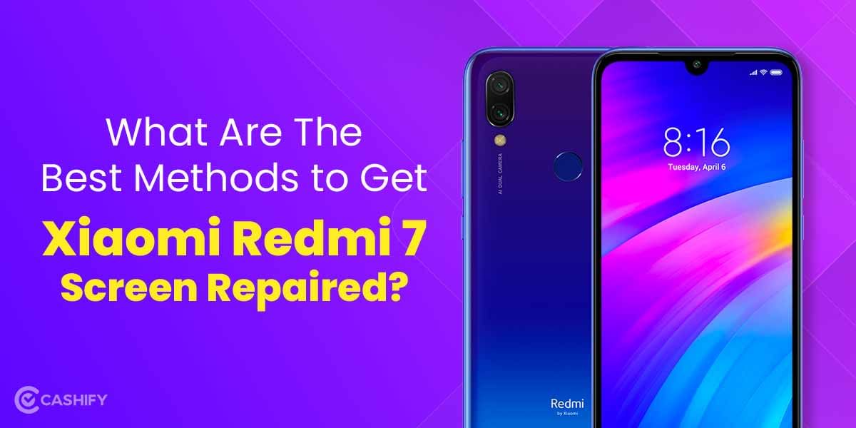 What Are The Best Methods to Get Xiaomi Redmi 7 Screen Repaired