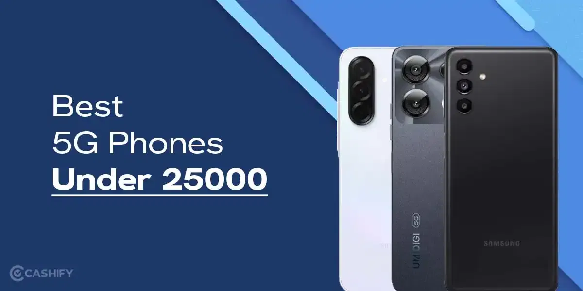 6 Best 5G Phones Under 25000: Top Picks You Can Get Today