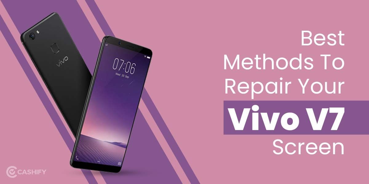 Best Methods To Repair Your Vivo V7 Screen