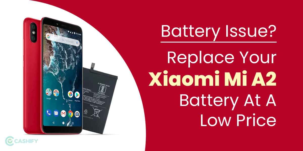 Battery Issue? Replace Your Xiaomi Mi A2 Battery At A Low Price
