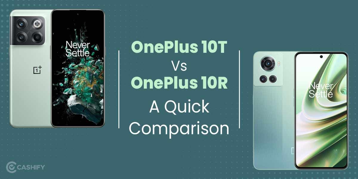OnePlus 10T vs OnePlus 10R: A Quick Comparison