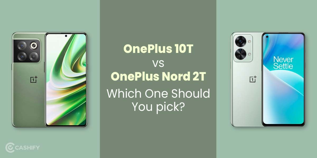 OnePlus 10T vs OnePlus Nord 2T: Which One Should You Pick?