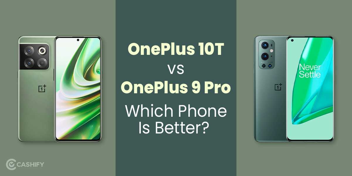 OnePlus 10T vs OnePlus 9 Pro: Which Phone Is Better?