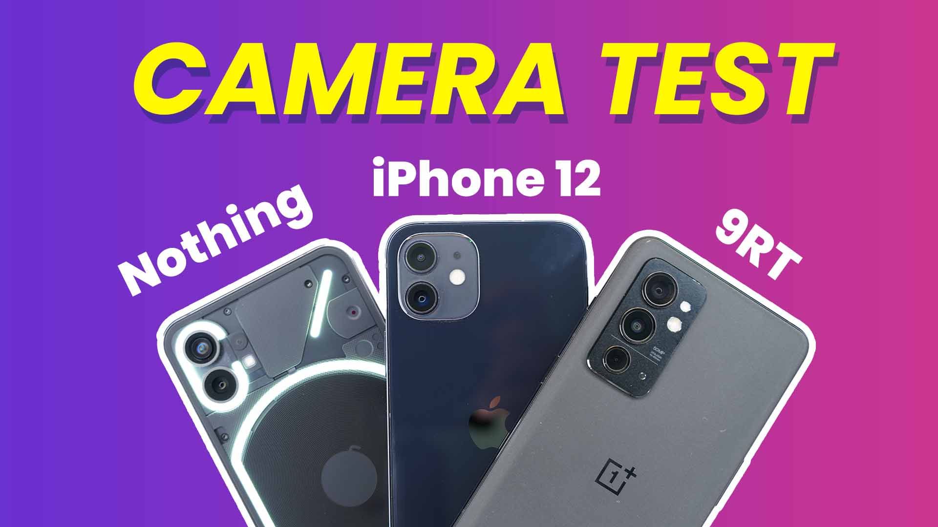 Nothing Phone 1 Vs iPhone 12 Vs OnePlus 9RT Camera Comparison