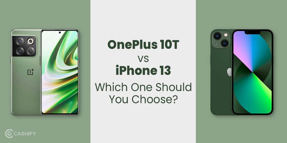 OnePlus 10T vs iPhone 13: Which One Should You Choose?