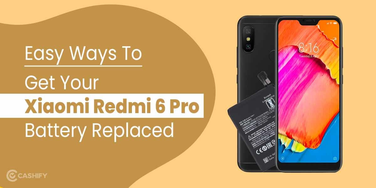 Easy Ways To Get Your Xiaomi Redmi 6 Pro Battery Replaced