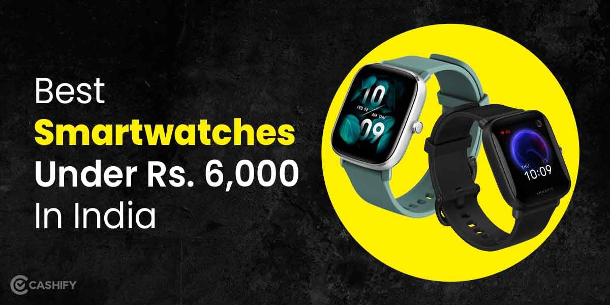 9 Best Smartwatches Under 6000 In India October 2025