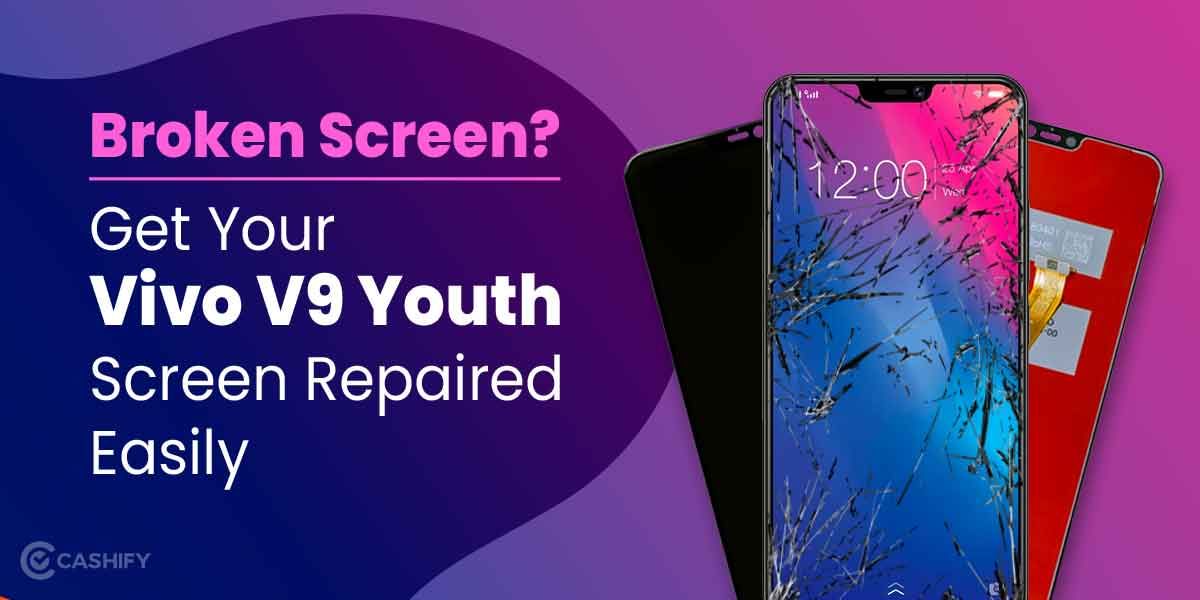 Broken Screen? Get Your Vivo V9 Youth Screen Repaired Easily