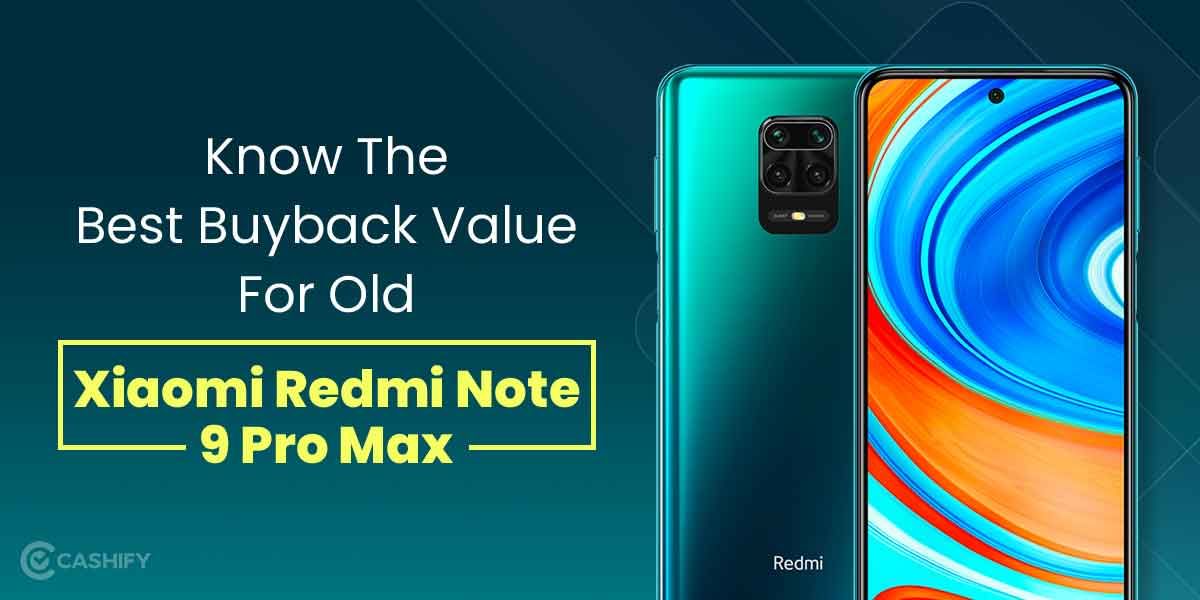 Know The Best Buyback Value For Old Xiaomi Redmi Note 9 Pro Max