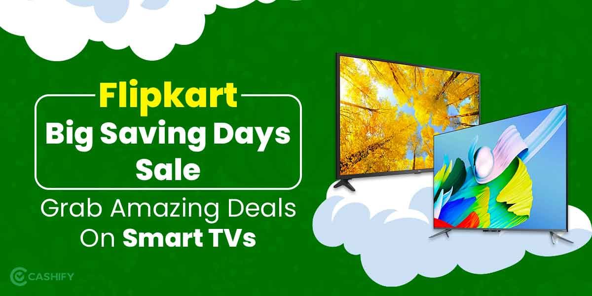 Flipkart Big Saving Days Sale: Grab Amazing Deals On Smart TVs