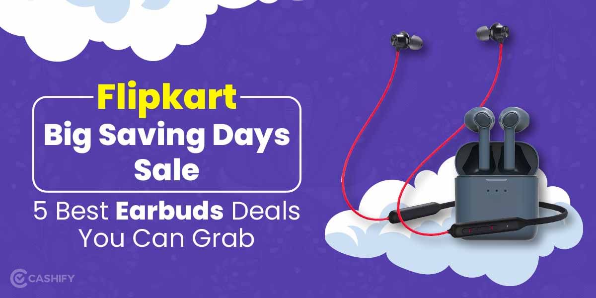 Flipkart Big Saving Days Sale: 5 Best Earbuds Deals You Can Grab