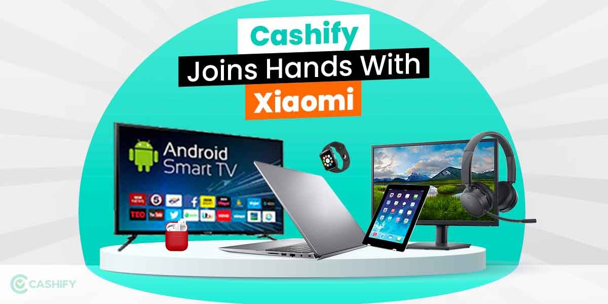 Cashify Joins Hands With Xiaomi: Never-Seen-Before Exchange Offers