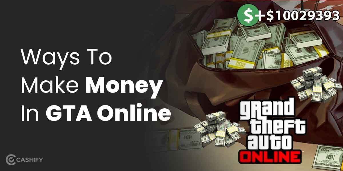 How To Make Money In GTA 5 Online? Here Are 7 Ways To Get Rich!