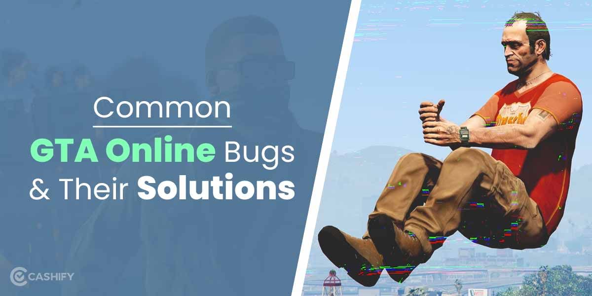 Common GTA 5 Online Bugs &#8211; Check Out The Secret Ways To Fix Them!