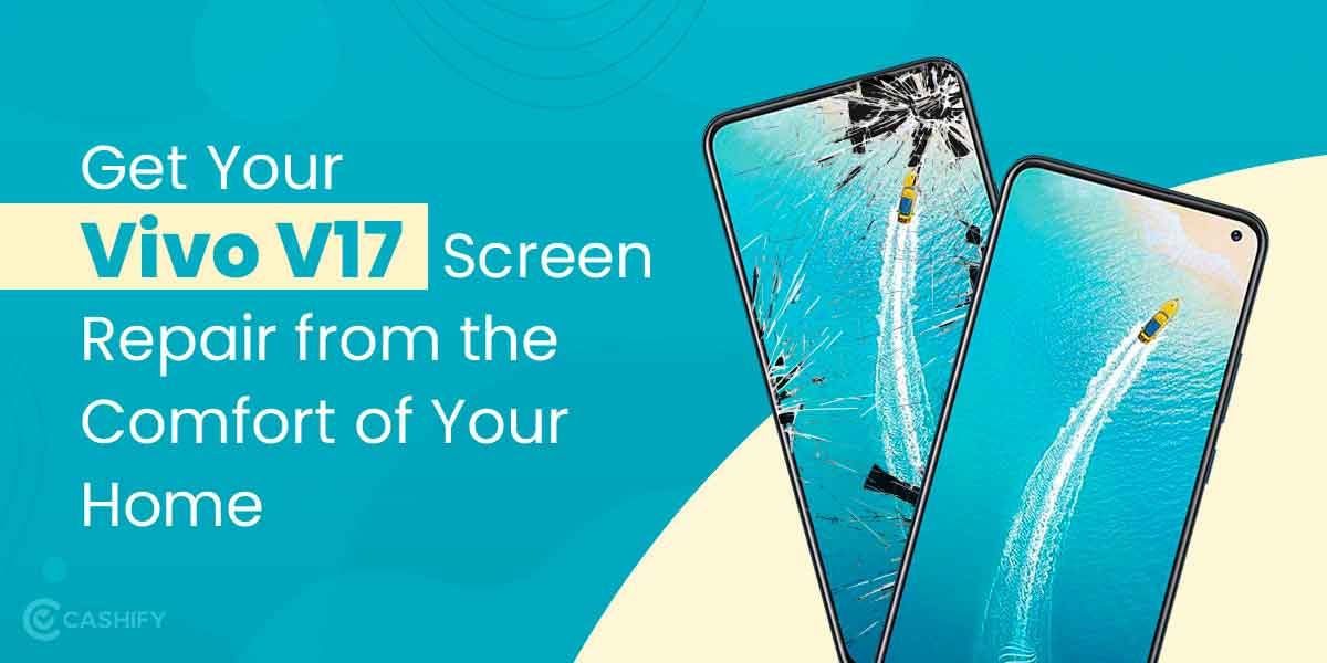 Get Your Vivo V17 Screen Repair From The Comfort Of Your Home