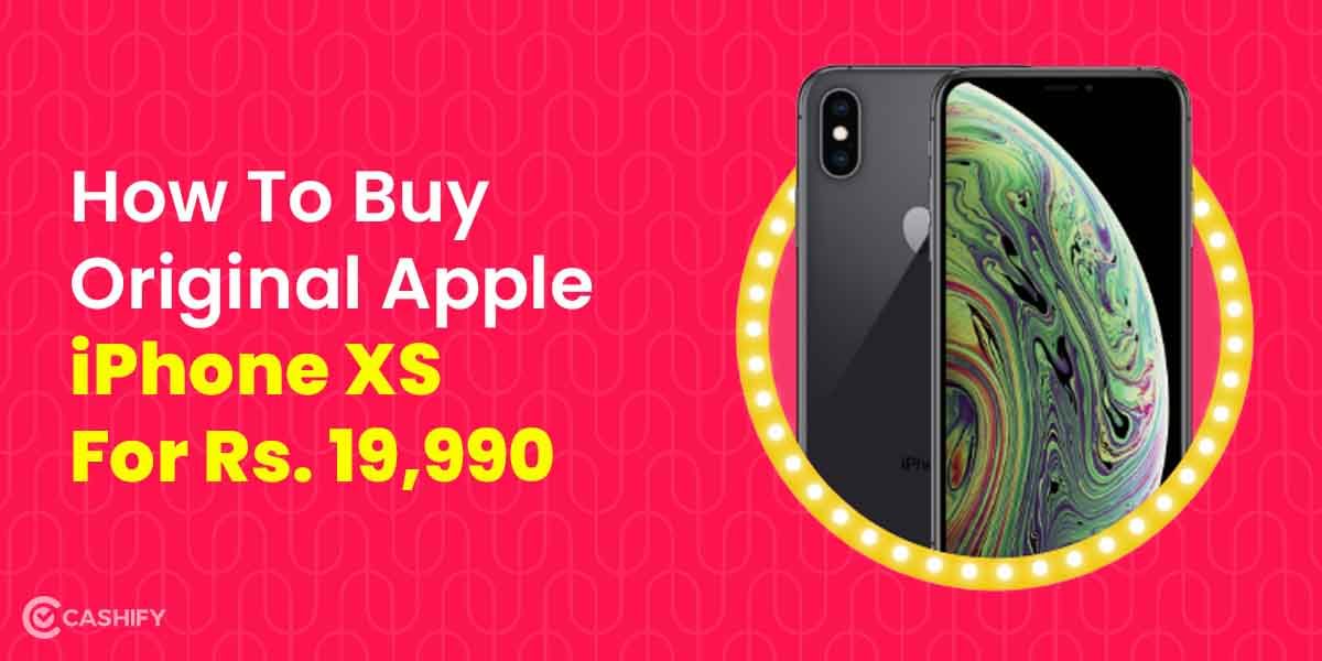 How To Buy Original Apple iPhone XS For Rs. 19,990 In India