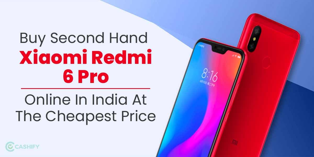 Buy Xiaomi Redmi 6 Pro Second Hand Online At Just Rs 6000