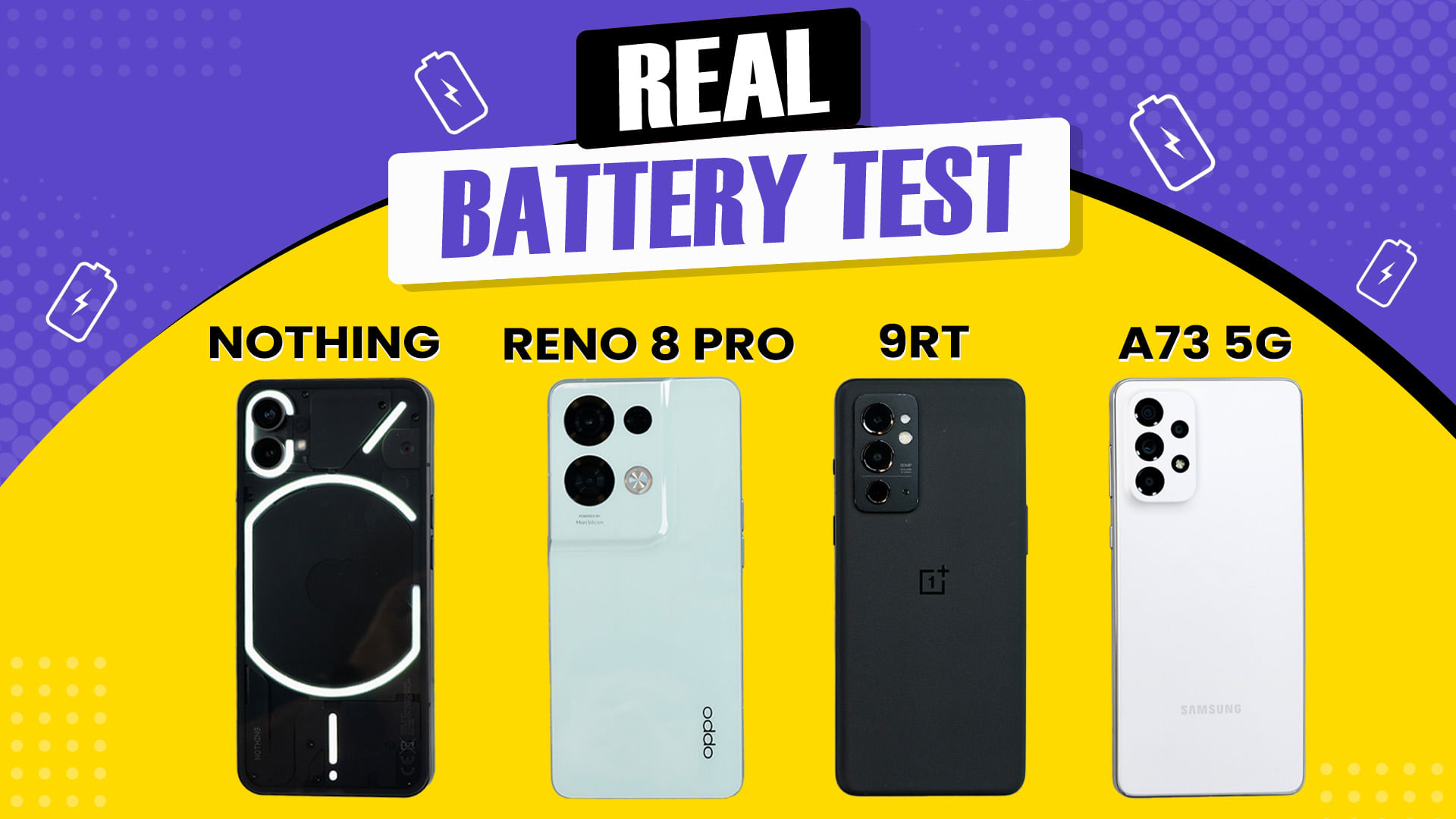 Nothing Phone 1 Vs OPPO Reno8 Pro Vs OnePlus 9RT Vs Samsung A73 5G Battery Test