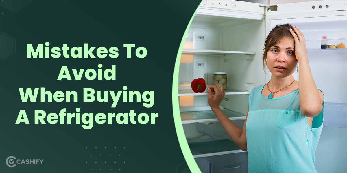 6 Mistakes To Avoid When Buying A Refrigerator