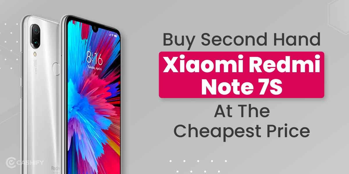 How To Get Second Hand Xiaomi Redmi Note 7S For The Best Price?