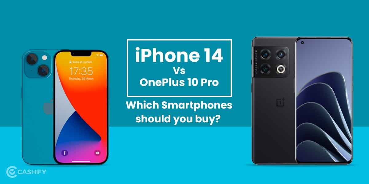 Apple iPhone 14 Vs OnePlus 10 Pro: Which Smartphone Should You Choose?