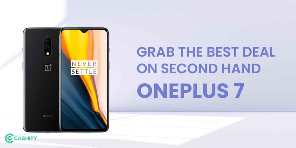 Grab The Best Deal On Second Hand OnePlus 7 Here!