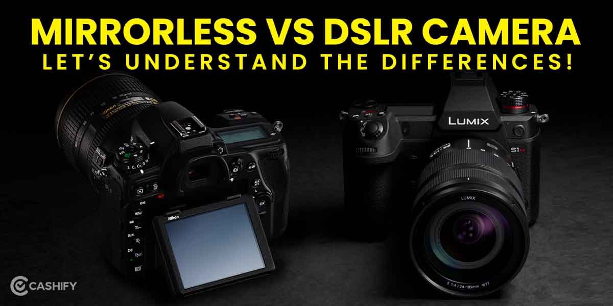 Mirrorless Vs DSLR Camera: Let’s Understand The Differences!
