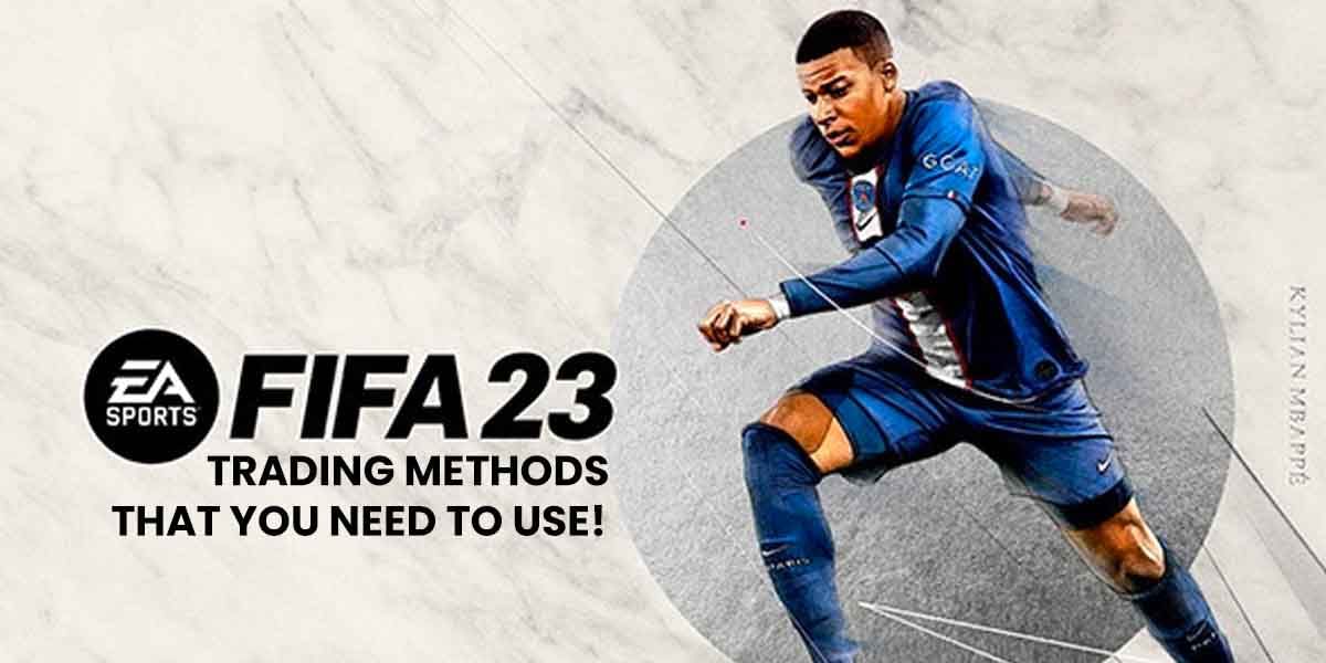 FIFA 23 Trading Methods: 7 Secret Methods You Need To Use In FUT!