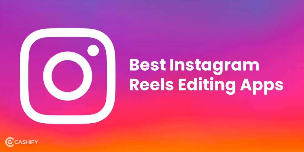 8 Best Instagram Reels Editing Apps That You Cannot Miss