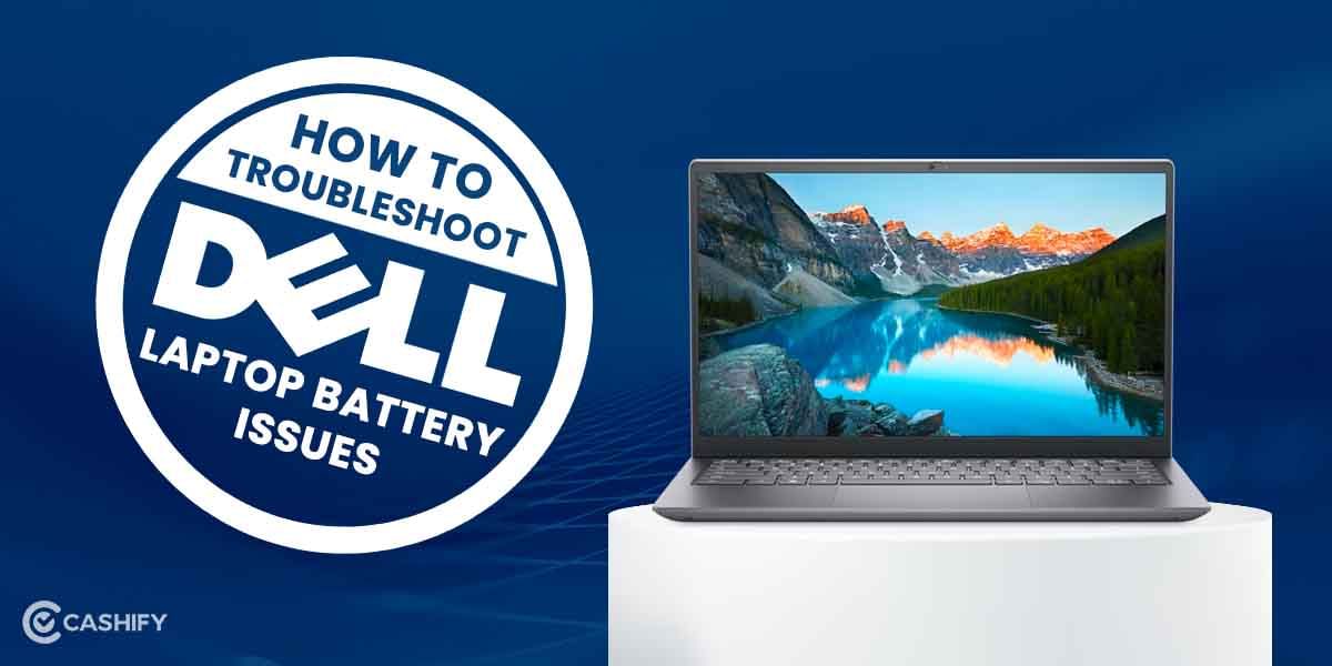 How To Troubleshoot Dell Laptop Battery Issues?