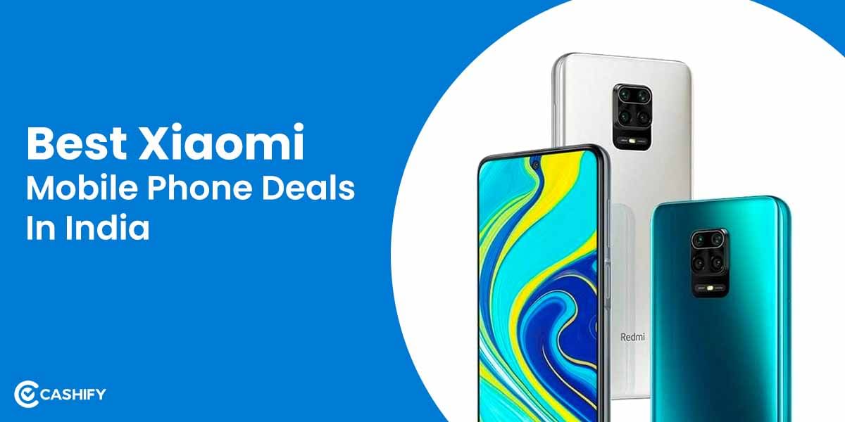 Don’t Miss These Best Xiaomi Mobile Phone Deals In India